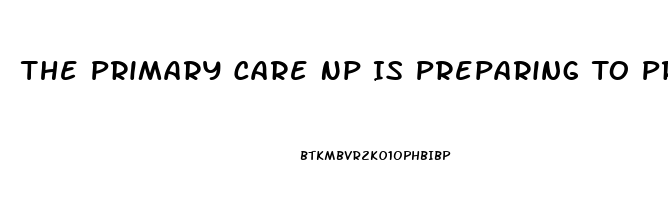 The Primary Care Np Is Preparing To Prescribe Sildenafil For A Man Who Has Erectile Dysfunction