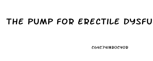 The Pump For Erectile Dysfunction