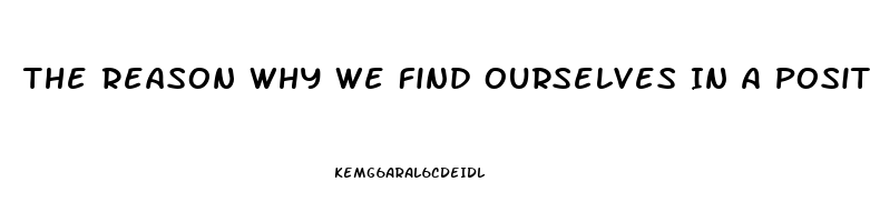 The Reason Why We Find Ourselves In A Position Of Impotence Briefly Explain One Specific Post War