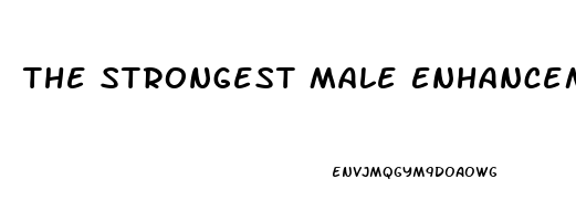 The Strongest Male Enhancement