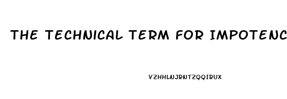 The Technical Term For Impotence Is