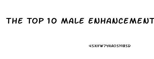 The Top 10 Male Enhancement Pills