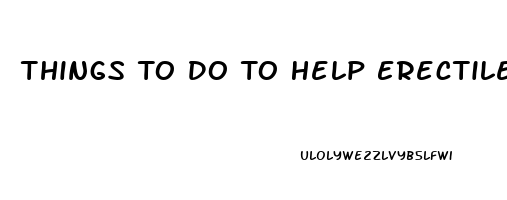 Things To Do To Help Erectile Dysfunction