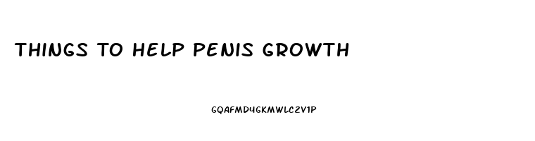 Things To Help Penis Growth