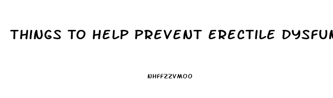 Things To Help Prevent Erectile Dysfunction