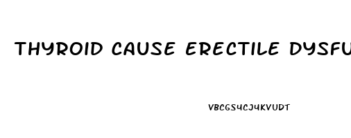 Thyroid Cause Erectile Dysfunction