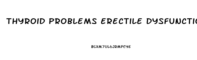 Thyroid Problems Erectile Dysfunction