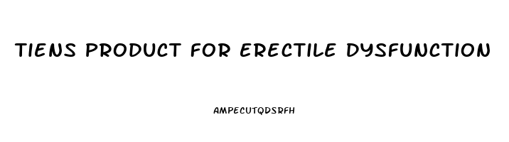 Tiens Product For Erectile Dysfunction