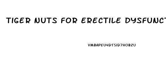 Tiger Nuts For Erectile Dysfunction