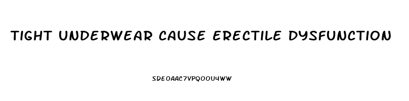 Tight Underwear Cause Erectile Dysfunction