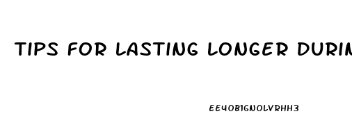 Tips For Lasting Longer During Sex