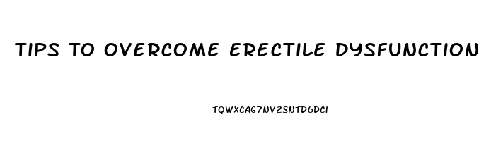 Tips To Overcome Erectile Dysfunction