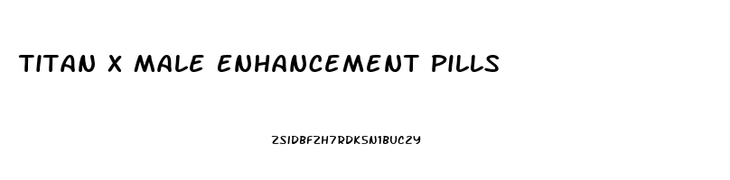 Titan X Male Enhancement Pills