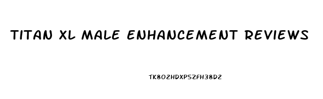 Titan Xl Male Enhancement Reviews