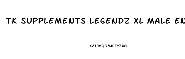 Tk Supplements Legendz Xl Male Enhancement Reviews