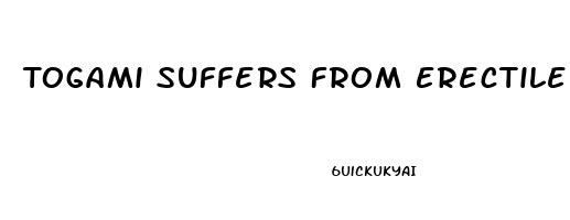 Togami Suffers From Erectile Dysfunction