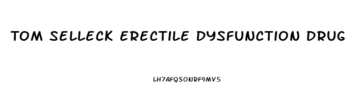 Tom Selleck Erectile Dysfunction Drug