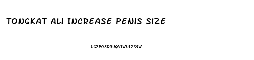 Tongkat Ali Increase Penis Size