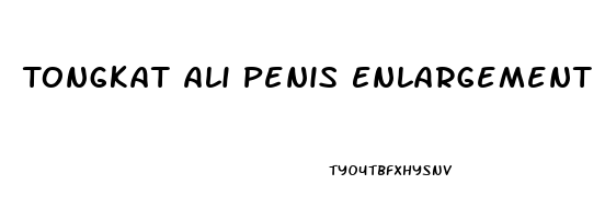 Tongkat Ali Penis Enlargement