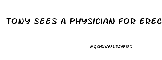 Tony Sees A Physician For Erectile Dysfunction