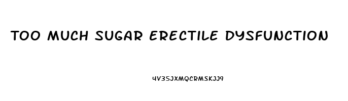 Too Much Sugar Erectile Dysfunction