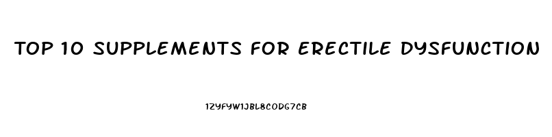 Top 10 Supplements For Erectile Dysfunction