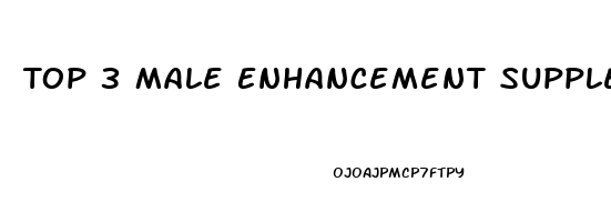 Top 3 Male Enhancement Supplements