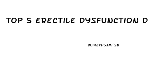 Top 5 Erectile Dysfunction Drugs