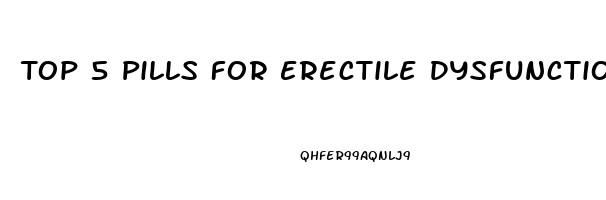 Top 5 Pills For Erectile Dysfunction