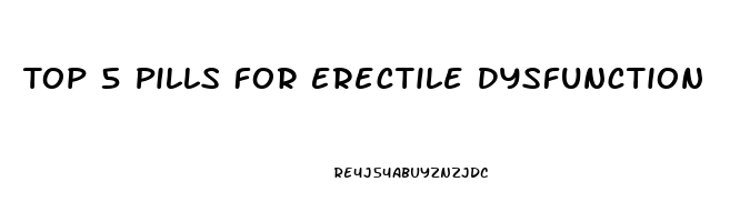 Top 5 Pills For Erectile Dysfunction