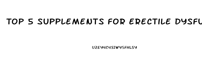 Top 5 Supplements For Erectile Dysfunction