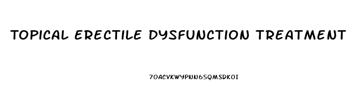 Topical Erectile Dysfunction Treatment