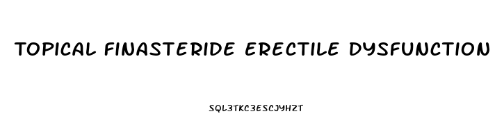 Topical Finasteride Erectile Dysfunction