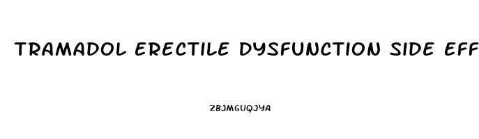 Tramadol Erectile Dysfunction Side Effects