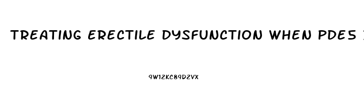 Treating Erectile Dysfunction When Pde5 Inhibitors Fail