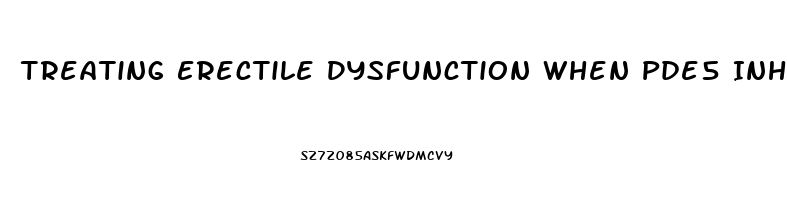 Treating Erectile Dysfunction When Pde5 Inhibitors Fail