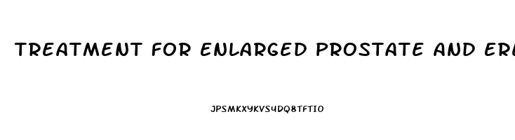 Treatment For Enlarged Prostate And Erectile Dysfunction