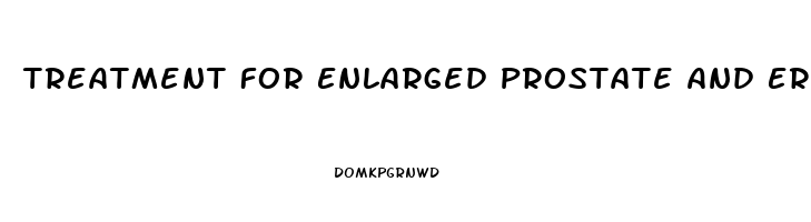 Treatment For Enlarged Prostate And Erectile Dysfunction