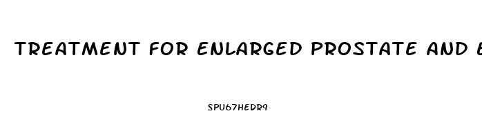 Treatment For Enlarged Prostate And Erectile Dysfunction