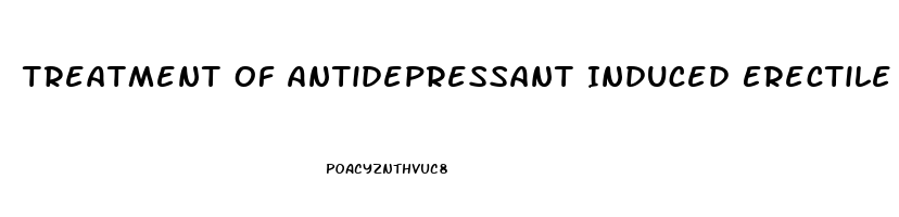 Treatment Of Antidepressant Induced Erectile Dysfunction