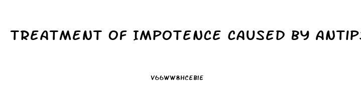 Treatment Of Impotence Caused By Antipsychotics