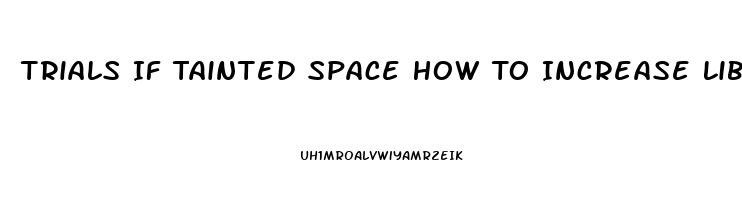 Trials If Tainted Space How To Increase Libido