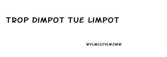 Trop Dimpot Tue Limpot