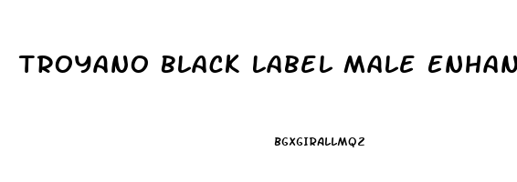 Troyano Black Label Male Enhancement