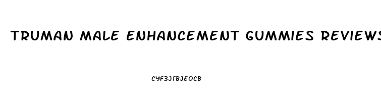 Truman Male Enhancement Gummies Reviews