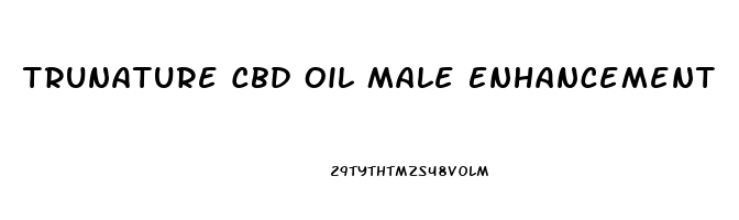 Trunature Cbd Oil Male Enhancement