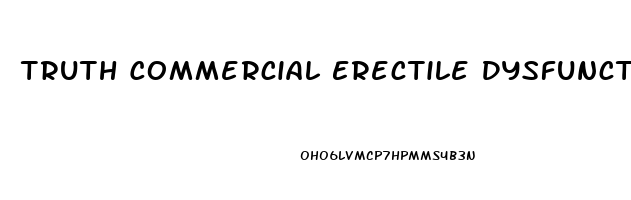 Truth Commercial Erectile Dysfunction