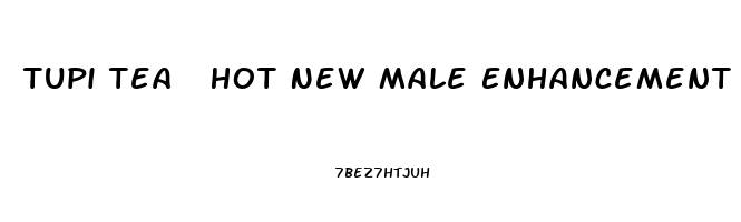 Tupi Tea  Hot New Male Enhancement Product