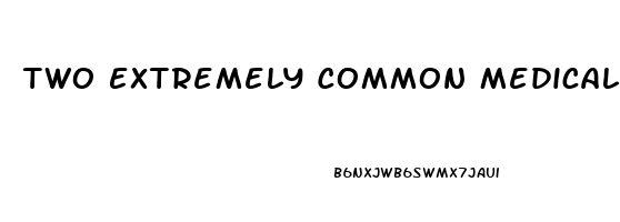 Two Extremely Common Medical Causes Of Erectile Dysfunction Are