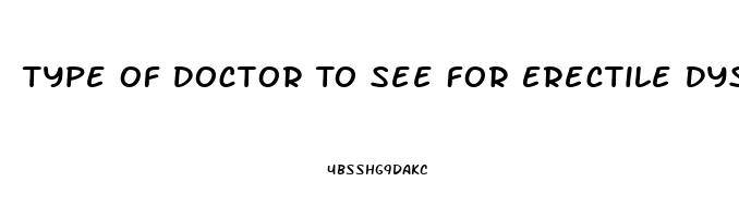 Type Of Doctor To See For Erectile Dysfunction